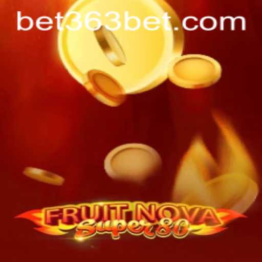 FruitNovaSuper80: The Ultimate Gaming Experience on 363bet